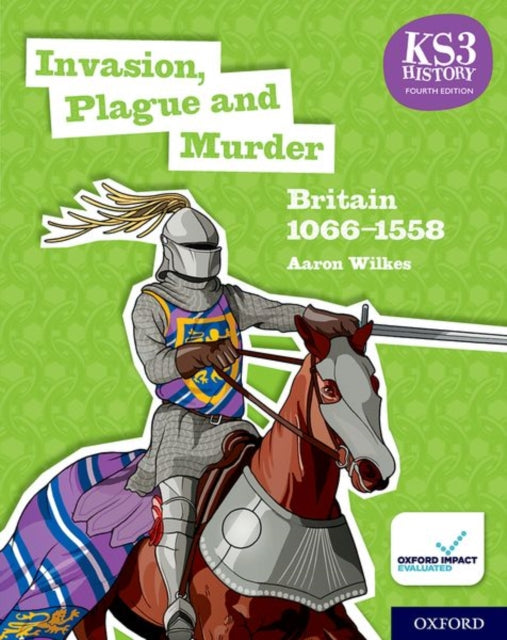 KS3 History 4th Edition: Invasion, Plague and Murder: Britain 1066-1558 Student Book 9780198494645 Aaron Wilkes