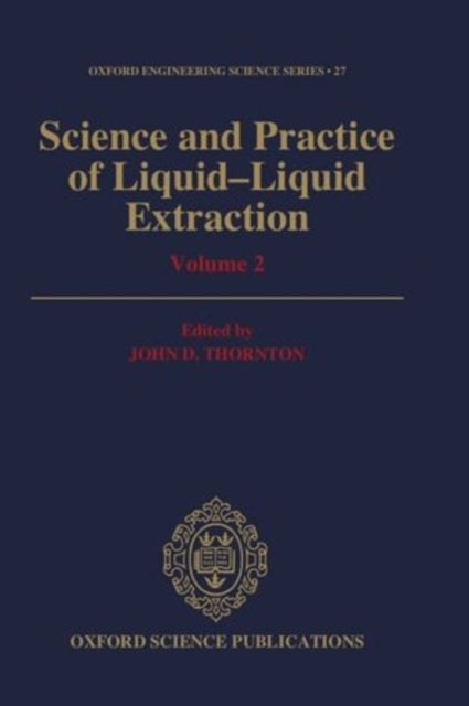 Book cover of: Science and Practice of Liquid-Liquid Extraction: Volume 2. By: John D. Thornton