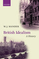Book cover of: British Idealism: A History. By: W. J. Mander