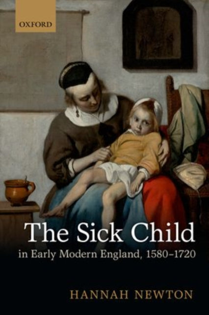Book cover of: Sick Child in Early Modern England, 1580-1720. By: Hannah Newton