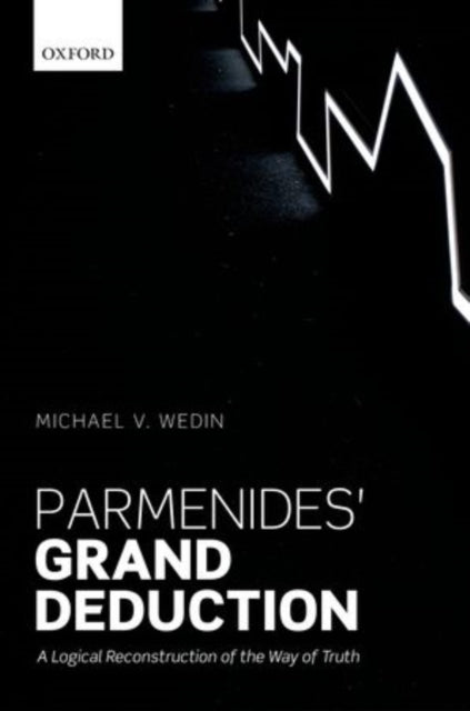 Book cover of: Parmenides' Grand Deduction. By: Michael V. Wedin