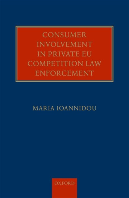 Book cover of: Consumer Involvement in Private EU Competition Law Enforcement. By: Maria Ioannidou