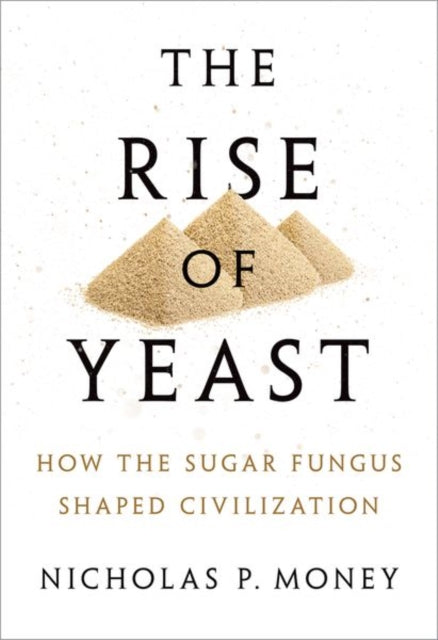 Book cover of: Rise of Yeast. By: NICHOLAS P. MONEY