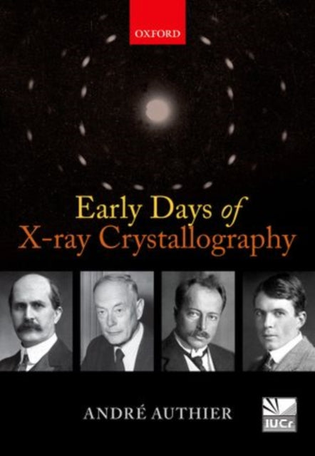 Book cover of: Early Days of X-ray Crystallography. By: André Authier