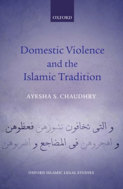 Book cover of: Domestic Violence and the Islamic Tradition. By: Ayesha S. Chaudhry
