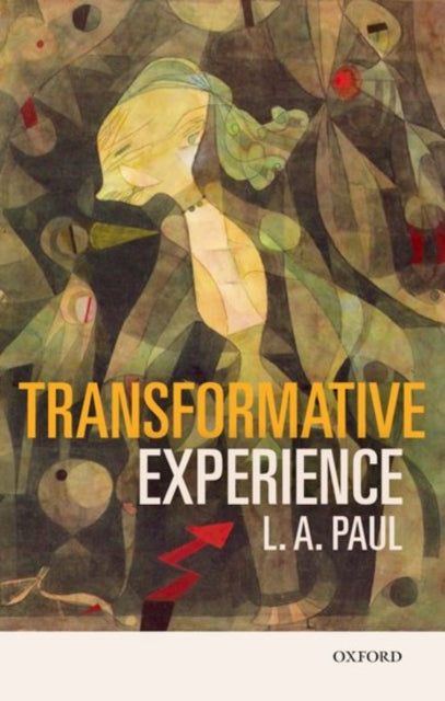 Book cover of: Transformative Experience. By: L. A. Paul