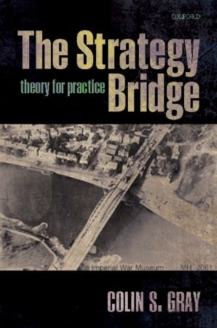 Book cover of: Strategy Bridge. By: Colin S. Gray