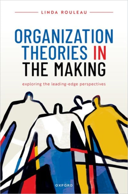 Book cover of: Organization Theories in the Making. By: Linda Rouleau