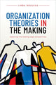 Book cover of: Organization Theories in the Making. By: Linda Rouleau
