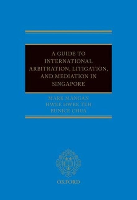 Book cover of: Guide to Int Arb, Litigation, and Mediation in Singapore. By: Mark Mangan