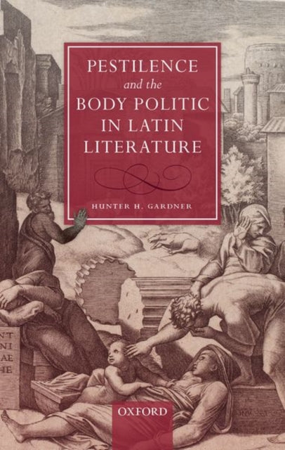 Book cover of: Pestilence and the Body Politic in Latin Literature. By: Hunter H. Gardner
