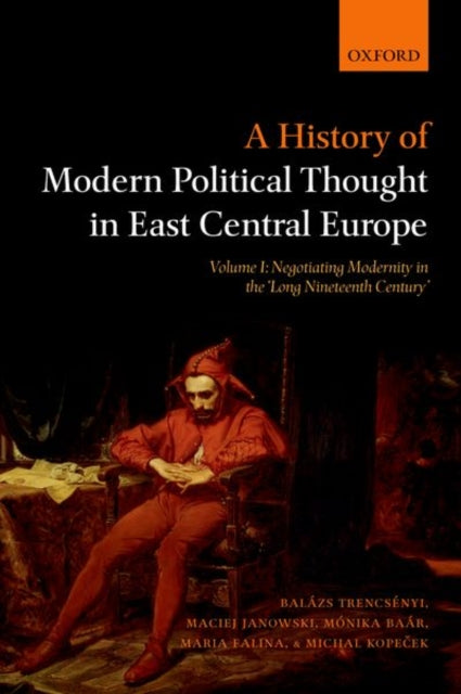 Book cover of: History of Modern Political Thought in East Central Europe. By: Balázs Trencsényi