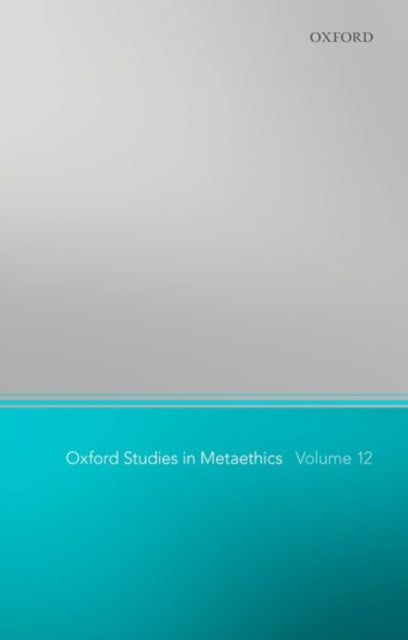 Oxford Studies in Metaethics 12