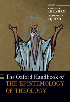 Oxford Handbook of the Epistemology of Theology