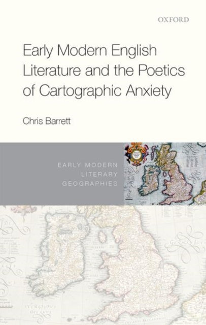 Book cover of: Early Modern English Literature and the Poetics of Cartographic Anxiety. By: Christine Barrett