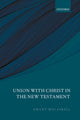 Book cover of: Union with Christ in the New Testament. By: Grant Macaskill