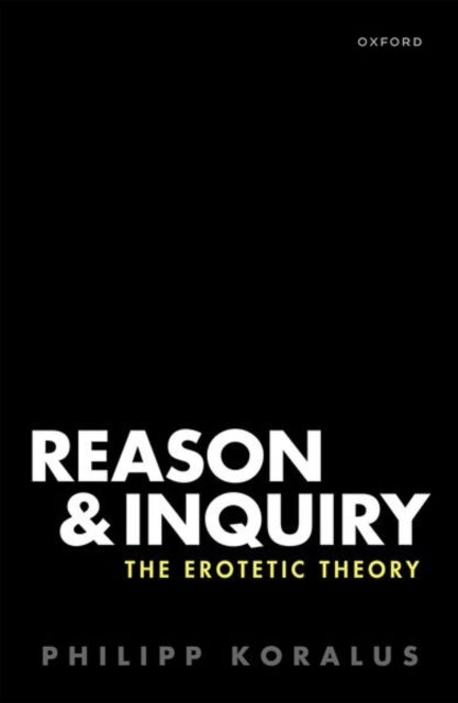 Book cover of: Reason and Inquiry. By: Philipp Koralus