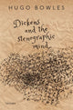 Book cover of: Dickens and the Stenographic Mind. By: Hugo Bowles