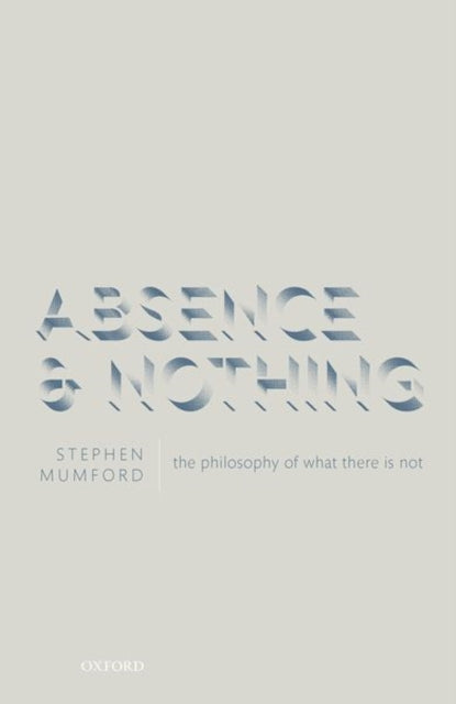 Book cover of: Absence and Nothing. By: Stephen Mumford