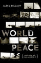 Book cover of: World Peace. By: Alex J. Bellamy