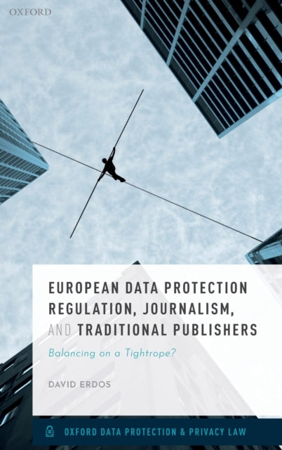 Book cover of: European Data Protection Regulation, Journalism, and Traditional Publishers. By: David Erdos