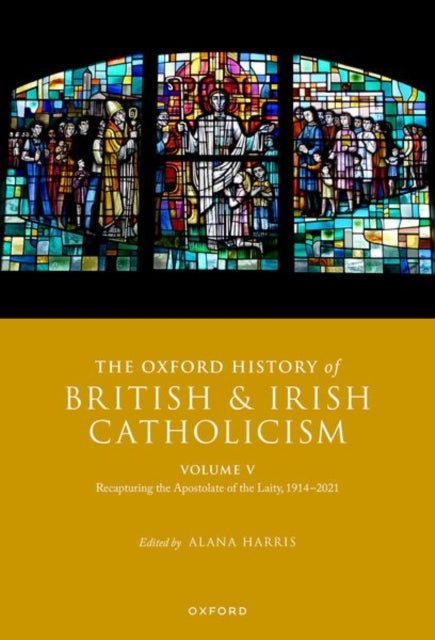 Book cover of: Oxford History of British and Irish Catholicism, Volume V. By: Alana Harris