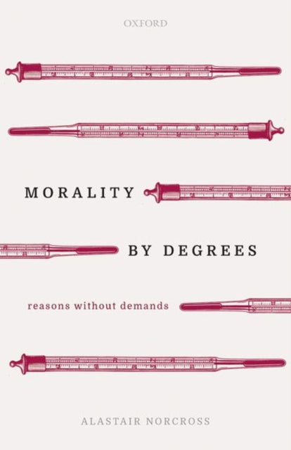 Book cover of: Morality by Degrees. By: Alastair Norcross