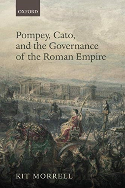 Book cover of: Pompey, Cato, and the Governance of the Roman Empire. By: Kit Morrell