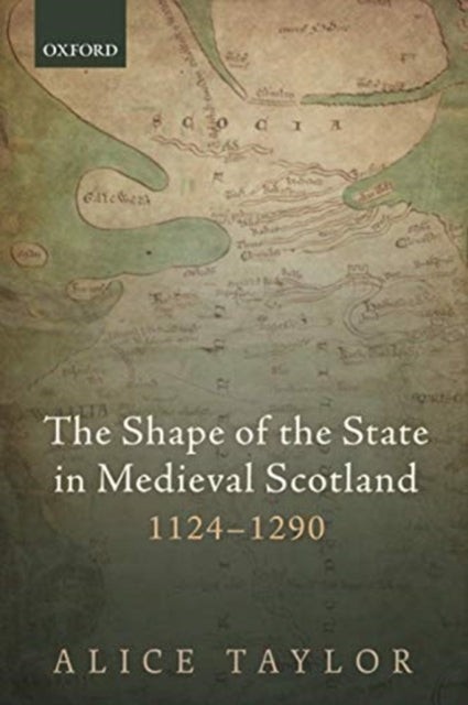 The Shape of the State in Medieval Scotland, 1124-1290