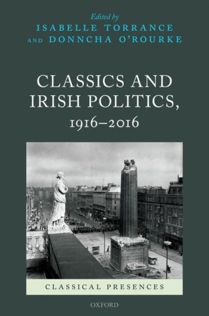 Book cover of: Classics and Irish Politics, 1916-2016. By: Isabelle Torrance