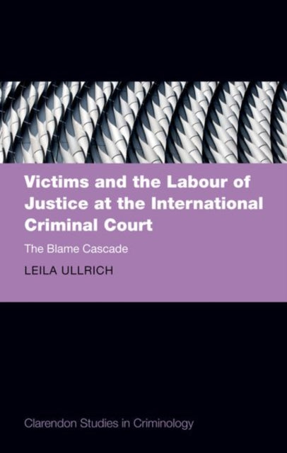 Book cover of: Victims and the Labour of Justice at the International Criminal Court. By: Leila Ullrich
