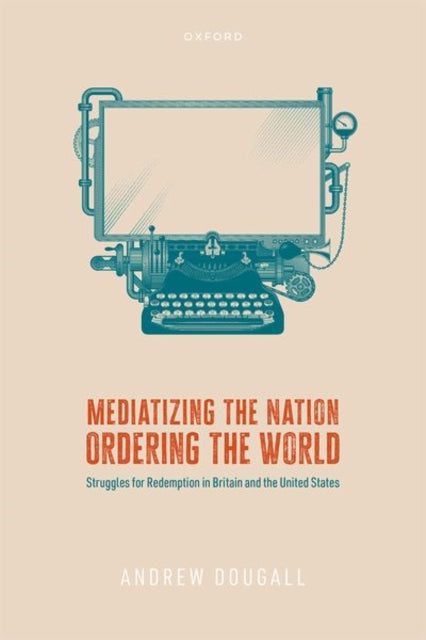 Book cover of: Mediatizing the Nation, Ordering the World. By: Andrew Dougall