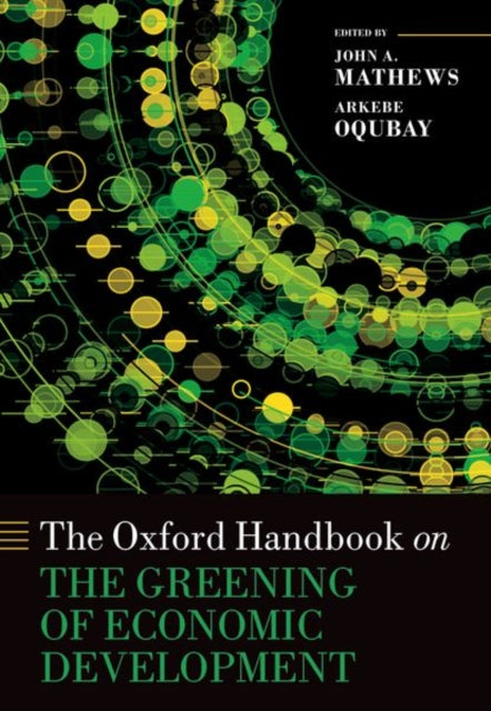 Book cover of: Oxford Handbook on the Greening of Economic Development. By: John A. Mathews