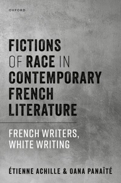 Book cover of: Fictions of Race in Contemporary French Literature. By: Ã%tienne Achille