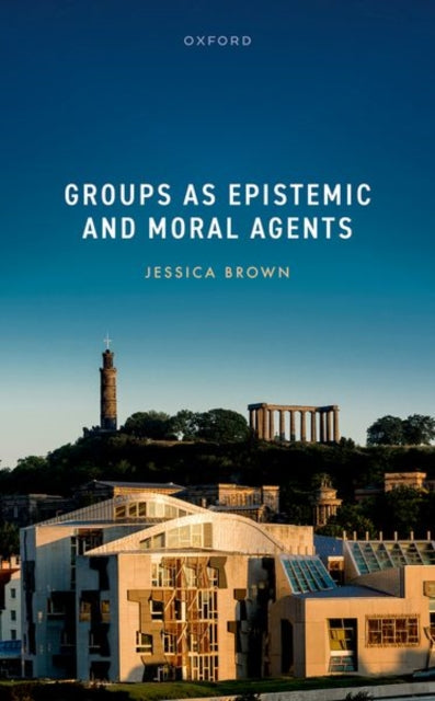 Book cover of: Groups as Epistemic and Moral Agents. By: Jessica Brown