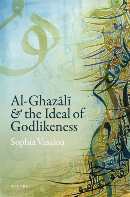 Book cover of: Al-Ghazali and the Ideal of Godlikeness. By: Sophia Vasalou
