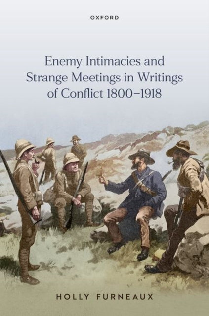 Book cover of: Enemy Intimacies and Strange Meetings in Writings of Conflict 1800–1918