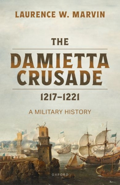 Book cover of: Damietta Crusade, 1217-1221. By: Laurence W. Marvin