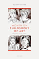 Book cover of: Women on Philosophy of Art. By: Alison Stone