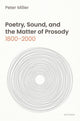 Book cover of: Poetry, Sound, and the Matter of Prosody, 1800–2000. By: Peter Miller