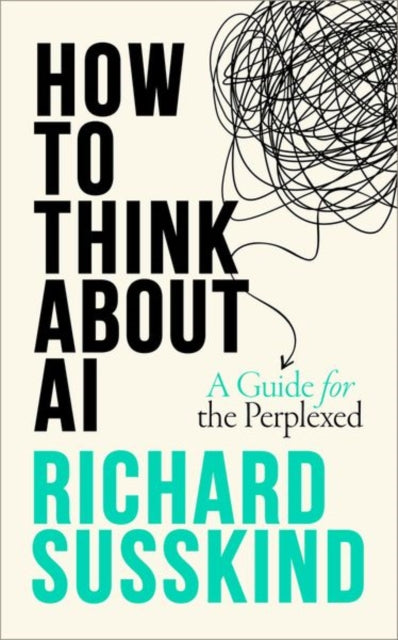 How To Think About AI, A Guide For The Perplexed 9780198941927 Richard Susskind