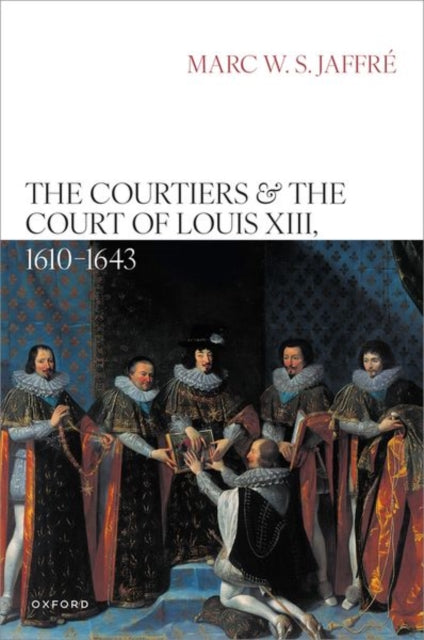 Book cover of: Courtiers and the Court of Louis XIII, 1610–1643. By: Marc Jaffré