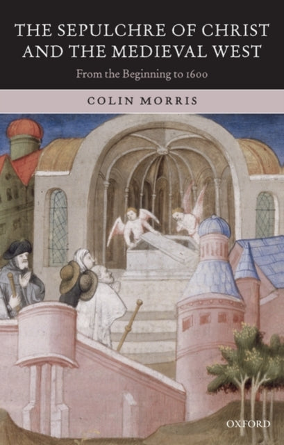 Book cover of: Sepulchre of Christ and the Medieval West. By: Colin Morris