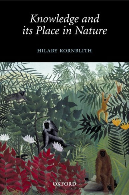 Book cover of: Knowledge and its Place in Nature. By: Hilary Kornblith