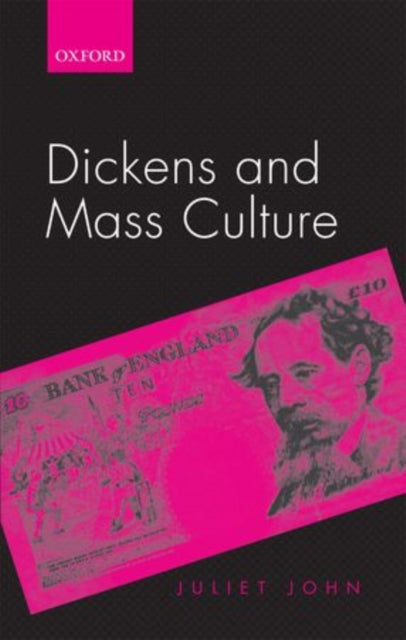 Book cover of: Dickens and Mass Culture. By: Juliet John