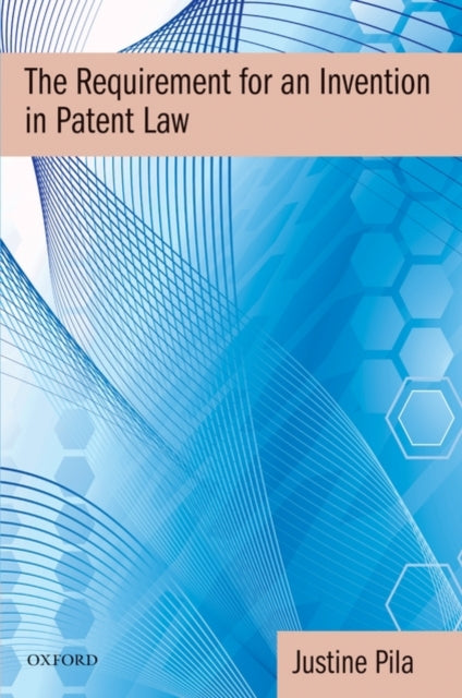 Book cover of: Requirement for an Invention in Patent Law. By: Justine Pila