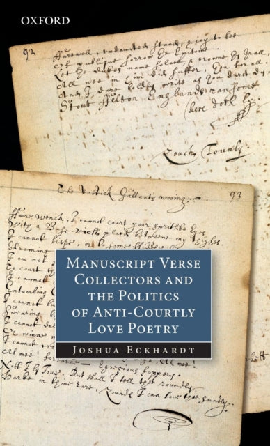 Book cover of: Manuscript Verse Collectors and the Politics of Anti-Courtly Love Poetry. By: Joshua Eckhardt