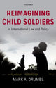 Book cover of: Reimagining Child Soldiers in International Law and Policy. By: Mark A. Drumbl