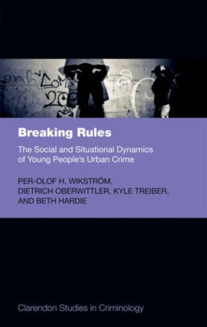 Book cover of: Breaking Rules: The Social and Situational Dynamics of Young People's Urban Crime