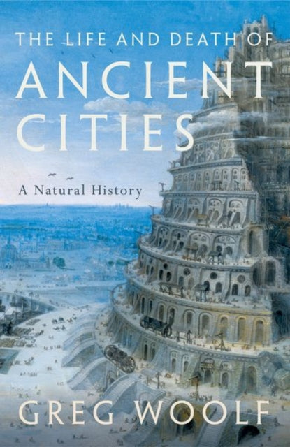 Book cover of: Life and Death of Ancient Cities. By: Greg Woolf